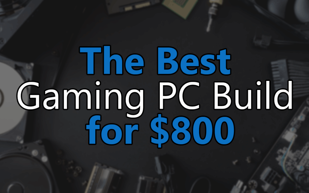 Best Mid Range Gaming Pc Build Under 800 Budget Gaming Pc Builds