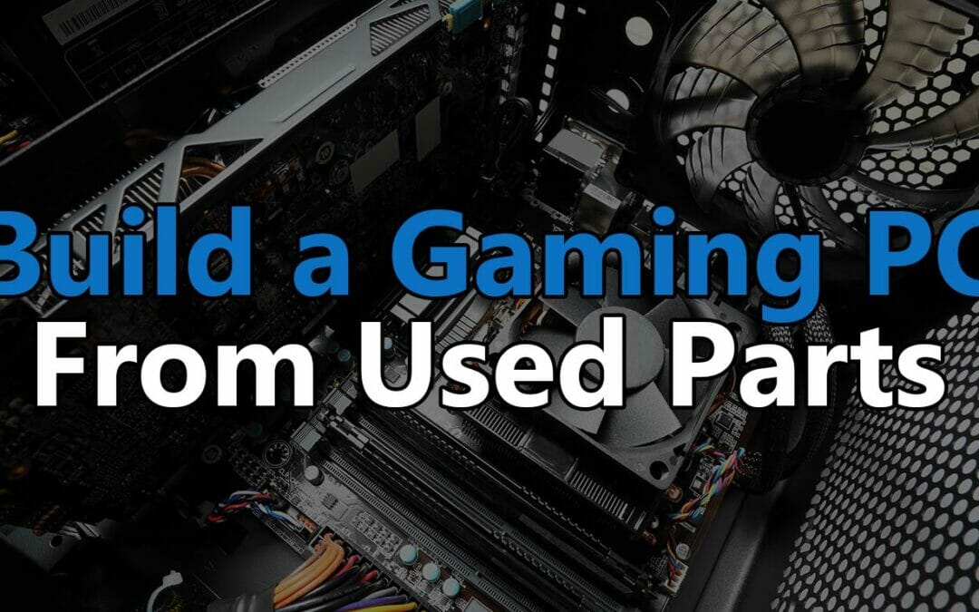 how to build a gaming pc from used parts