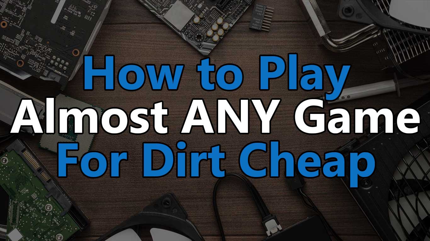 how to play alamost any game for dirt cheap
