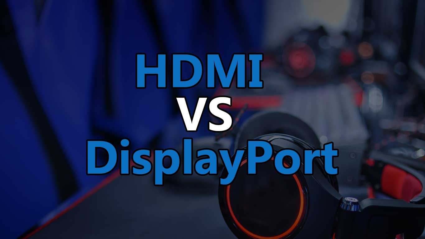 HDMI vs DisplayPort - What's the Difference? - Budget Gaming PC Builds